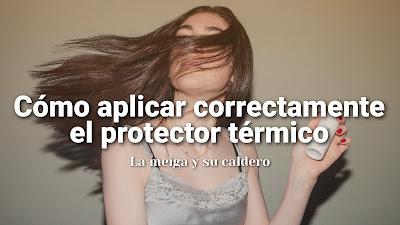 Cómo aplicar correctamente el protector térmico