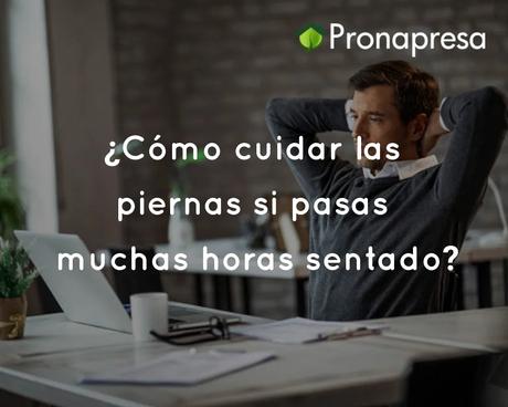 ¿Cómo cuidar las piernas si pasas muchas horas sentado?