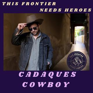 THIS FRONTIER NEEDS HEROES: 'CADAQUES COWBOY'