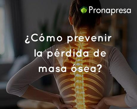 ¿Cómo prevenir la pérdida de masa ósea?