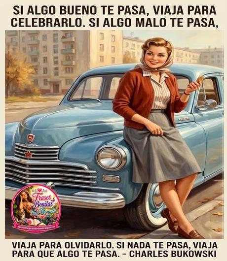 escribe esta cita en la imagen: “Si algo bueno te pasa, viaja para celebrarlo. Si algo malo te pasa, viaja para olvidarlo. Si nada te pasa, viaja para que algo te pase”.   -Charles Bukowski