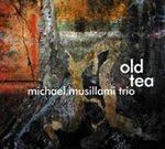 Michael Musillami Trio: Old Tea