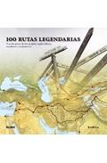 100 rutas legendarias: tras los pasos de los grandes exploradores, escritores y aventureros