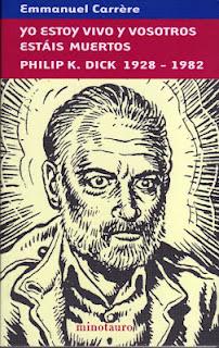 Yo estoy vivo y vosotros estáis muertos. Philip K. Dick 1928 – 1982, de Emmanuel Carrère