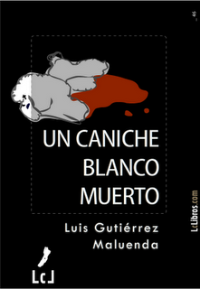 Un caniche blanco muerto | Luis Gutiérrrez Maluenda | LcLibros