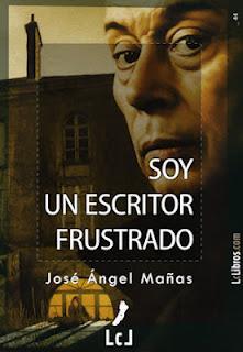 Soy un escritor frustrado | José Ángel Mañas | LcLibros