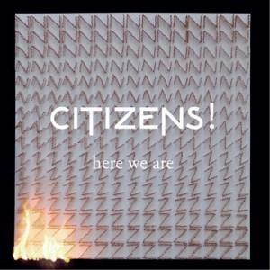 Citizens! – Here We Are