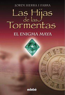 El enigma maya (Las hijas de las tormentas I) Jordi Sierra i Fabra