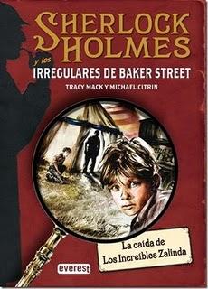 La caída de los Increíbles Zalinda (Sherlock Holmes y los Irregulares de Baker Street I) Tracy Mack, Michael Citrin