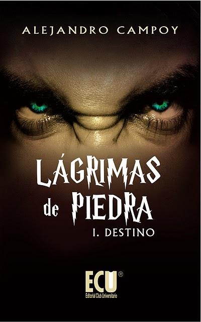 Lágrimas de piedra I. Destino  Alejandro Campoy