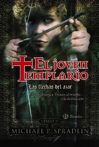 Las flechas del azar (El joven templario II) Michael P. Spradlin