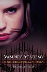 Bendecida por la sombra (Vampire Academy III) Richelle Mead
