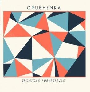 Grushenka – Técnicas Subversivas