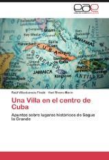 Sale a la luz nuevo libro sobre la historia de Sagua: Una Villa en el centro de Cuba. Apuntes sobre lugares históricos de Sagua la Grande.