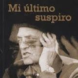 Mi último suspiro de Luis Buñuel....