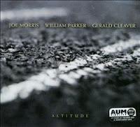 Joe Morris - William Parker - Gerald Cleaver: Altitude (AUM Fidelity, 2012)