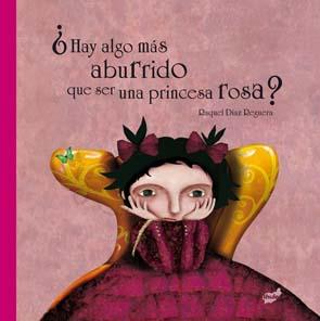 ¿Hay algo más aburrido que ser una princesa rosa? Raquel Díaz Reguera. ¡Y segunda sorpresa!