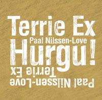 Terrie Ex - Paal Nilssen-Love: Hurgu! (PNL Records, 2011)