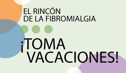 El Rincón de la Fabromialgia, ¡toma vacaciones!