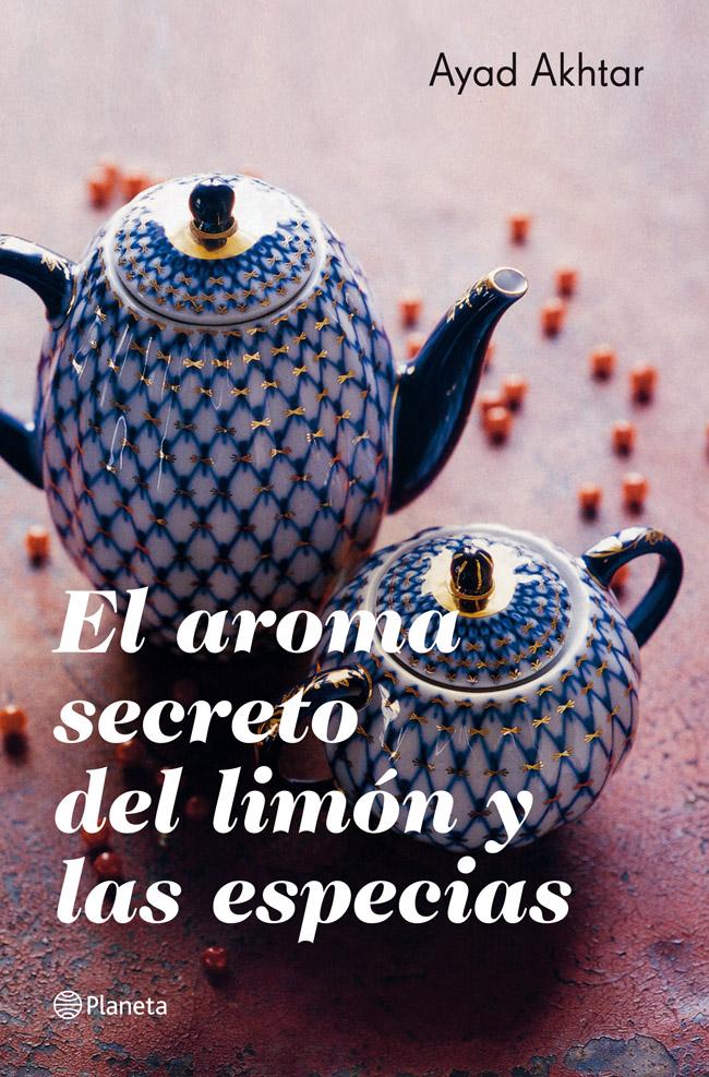 El aroma secreto del limón y las especias  - Ayad Akhtar