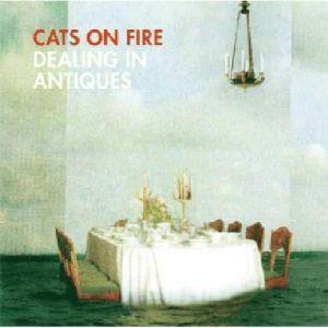 Cats On Fire – Dealing In Antiques