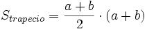 S_{trapecio}=\frac {a+b}{2} \cdot (a+b)