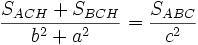 Teorema de Pitágoras y demostración \frac {S_{ACH} + S_{BCH}}{b^2+a^2 } = \frac {S_{ABC}} {c^2}