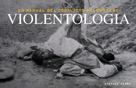 Evento: Presentación del libro - Violentología: Un manual del conflicto colombiano de Stephen Ferry