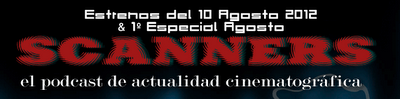 Estrenos de la Semana 10 de Agosto de 2012 & 1º Especial Podcast Scanners Agosto 2012