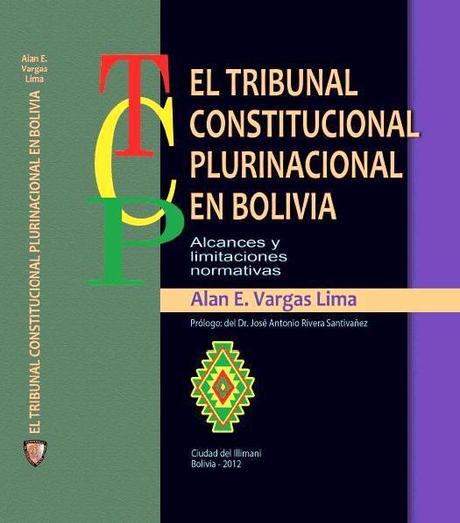 RESEÑA DE LIBRO: Alcances y limitaciones normativas del Tribunal Constitucional Plurinacional en Bolivia