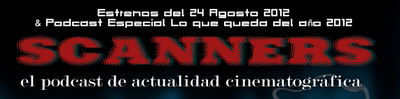 Estrenos de la Semana 24 de Agosto de 2012 & Especial Podcast Scanners Lo que queda del año 2012