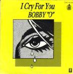 BOBBY O - I CRY FOR YOU