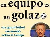 TRABAJAR EQUIPO GOLAZO fútbol enseñó sobre trabajo equipo