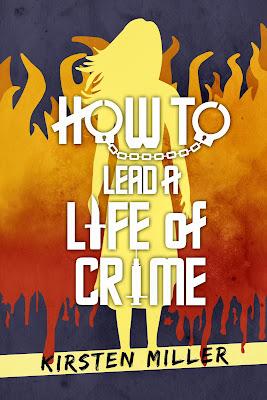 How to Lead a Life of Crime de Kirsten Miller