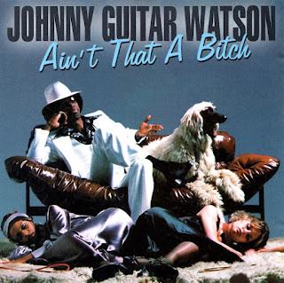 JOHNNY GUITAR WATSON  - AIN'T THAT A BITCH  (1976)