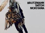 Brotzmann, Satoh, Moriyama: Yatagarasu (Not Two, 2012)