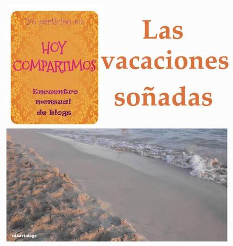 Hoy compartimos ... las vacaciones soñadas
