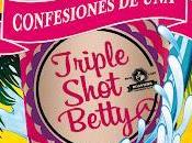 Confesiones Triple Shot Betty (Jody Gehrman)