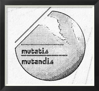MUTATIS MUTANDIS