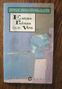 Estas ruinas que ves, por Jorge Ibargüengoitia