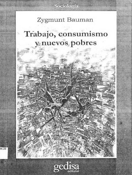 Bauman Zygmunt – Trabajo, Consumismo y nuevos pobres