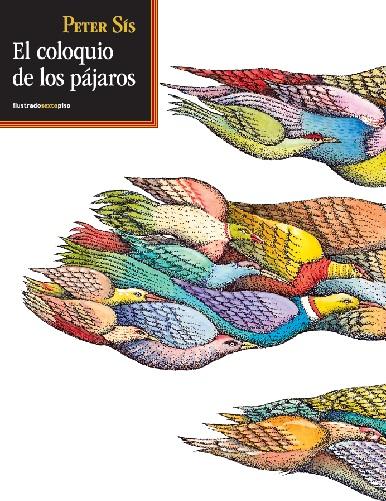 Novedades clave de la rentrée: @EdSextoPiso El coloquio de los pájaros, de Peter Sis. Un libro ilustrado esencial del magistral Peter Sis, con cuya sensibilidad conectaremos con independencia de nuestra edad.
