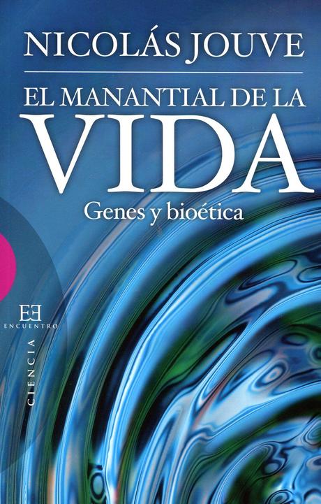 EL MANANTIAL DE LA VIDA. GENES Y BIOÉTICA