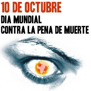 10 DE OCTUBRE: DÍA MUNDIAL CONTRA LA PENA DE MUERTE