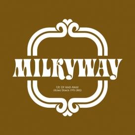 MILKYWAY / UP, UP AND AWAY (HOME DEMOS 1993-2002)