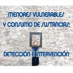 Menores vulnerables y consumo de sustancias: detección e intervención