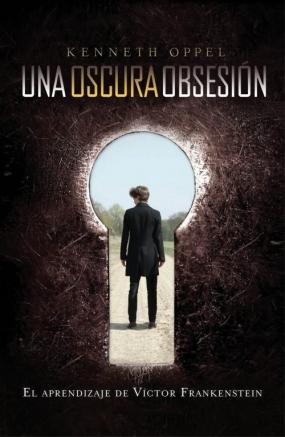 Una oscura obsesión (El aprendizaje de Victor Frankenstein I) Kenneth Oppel