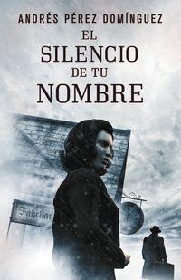 El silencio de tu nombre. Andrés Pérez Domínguez