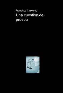 Mi novela “Una cuestión de prueba”, disponible en papel (Bubok) y e-book (Amazon). Historia de un libro.