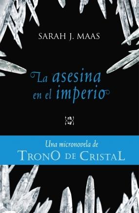 La asesina en el imperio (Trono de Cristal. Micronovela IV) Sarah J. Maas